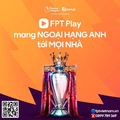 FPT PLAY CHÍNH THỨC PHÁT SÓNG NGOẠI HẠNG ANH TẠI VIỆT NAM
